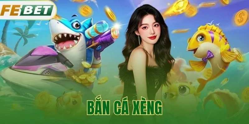 Bắn Cá Xèng