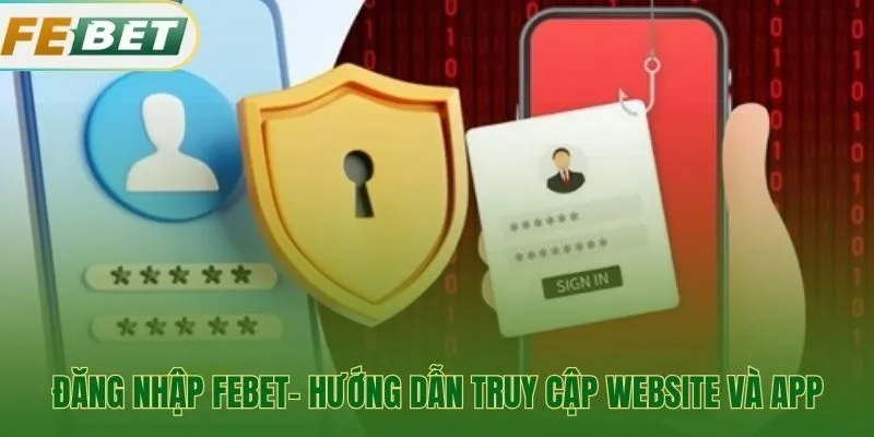 Hướng dẫn đăng nhập Febet trên website và ứng dụng