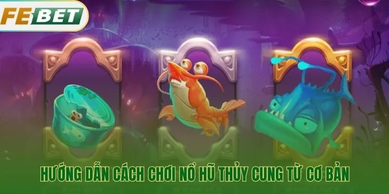 Thao tác cơ bản để quay game nổ hũ thuỷ cung