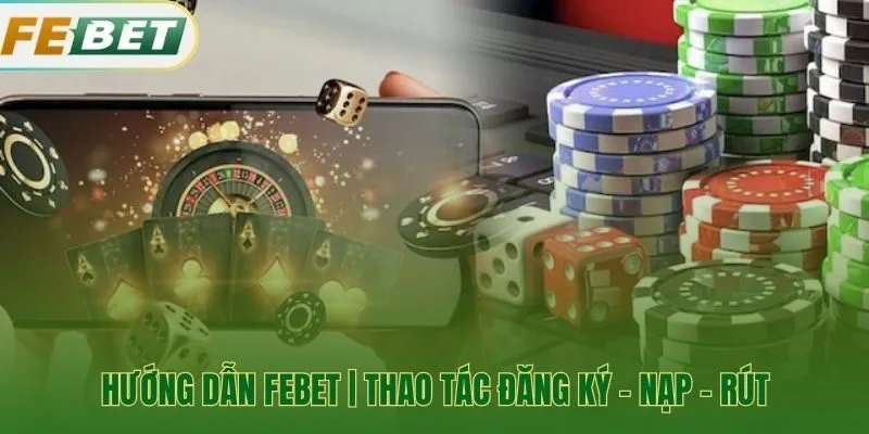 Hướng dẫn Febet các quy trình giao dịch nền tảng