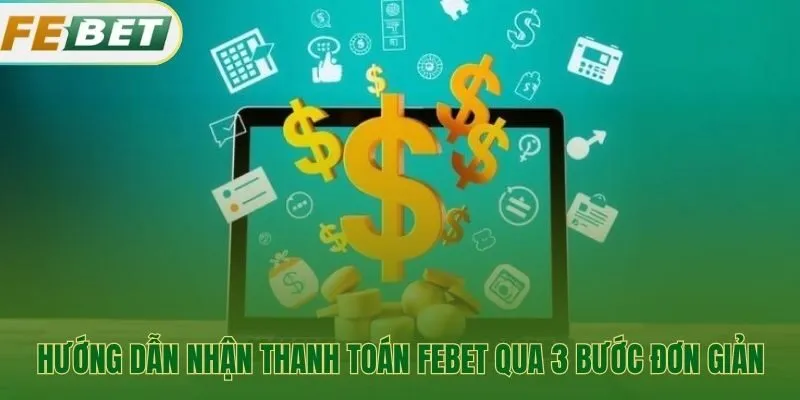 Hướng dẫn rút tiền Febet qua 3 bước thanh toán an toàn