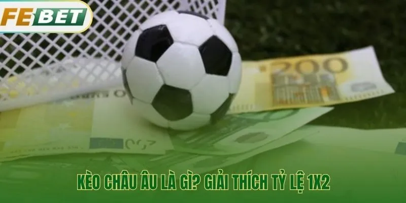 Kèo Châu Âu giải thích ba lựa chọn cược thắng hòa thua