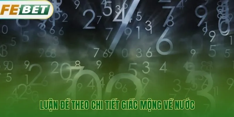 Luận đề chuẩn xác hơn khi phân tích chi tiết giấc mơ thấy nước