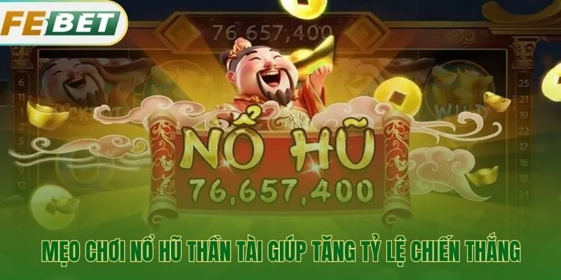 Các chiến thuật quay nổ hũ Thần Tài hiệu quả