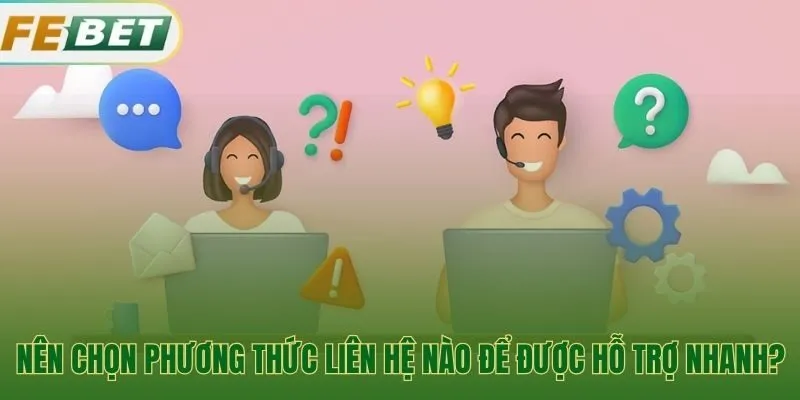 Hướng dẫn chọn kênh hỗ trợ phù hợp cho từng tình huống