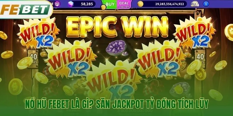 Cơ chế Jackpot lũy tiến của nổ hũ Febet