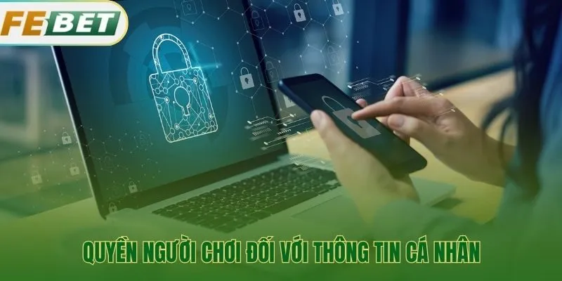 Quyền kiểm soát dữ liệu cá nhân được đảm bảo thông qua chính sách bảo mật