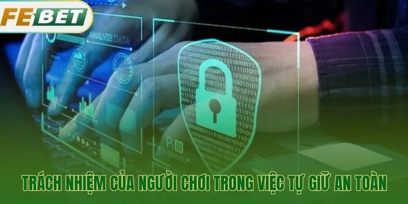 Trách nhiệm của hội viên trong việc tự bảo vệ tài khoản Febet